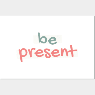 Be Present Posters and Art